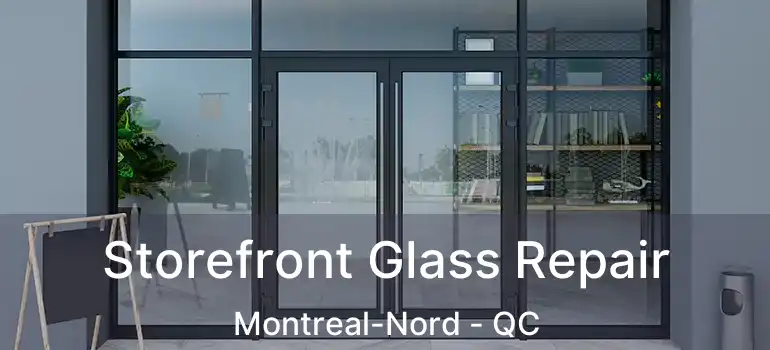  Storefront Glass Repair Montreal-Nord - QC