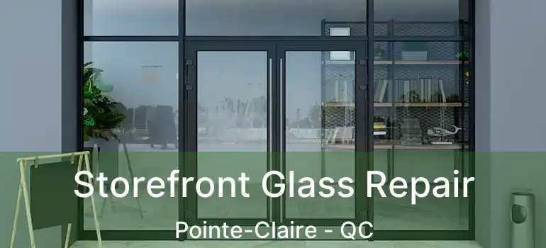  Storefront Glass Repair Pointe-Claire - QC