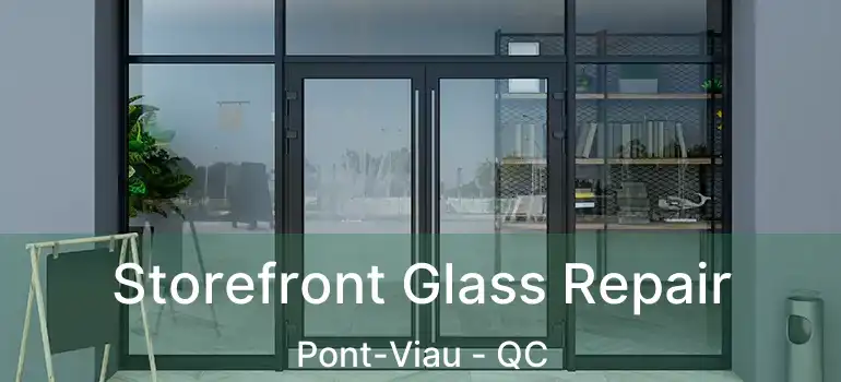  Storefront Glass Repair Pont-Viau - QC