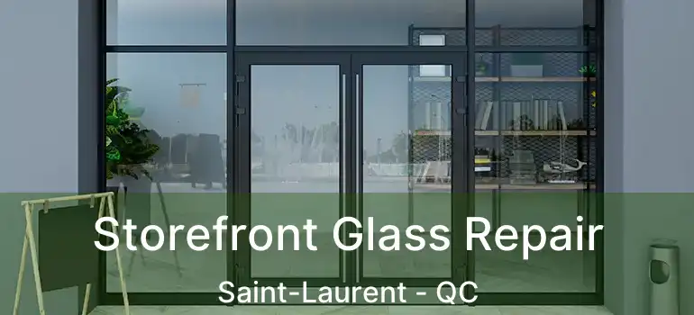 Storefront Glass Repair Saint-Laurent - QC