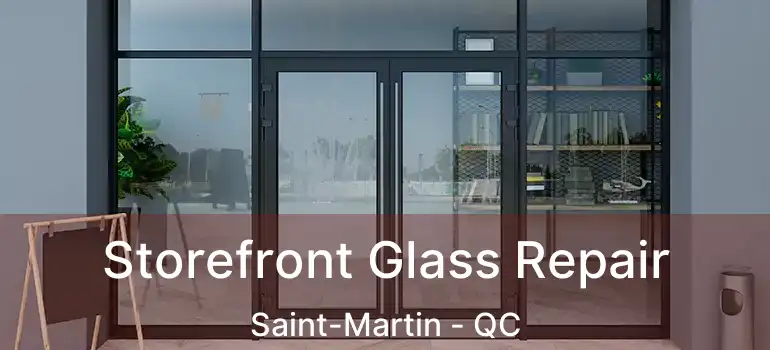  Storefront Glass Repair Saint-Martin - QC