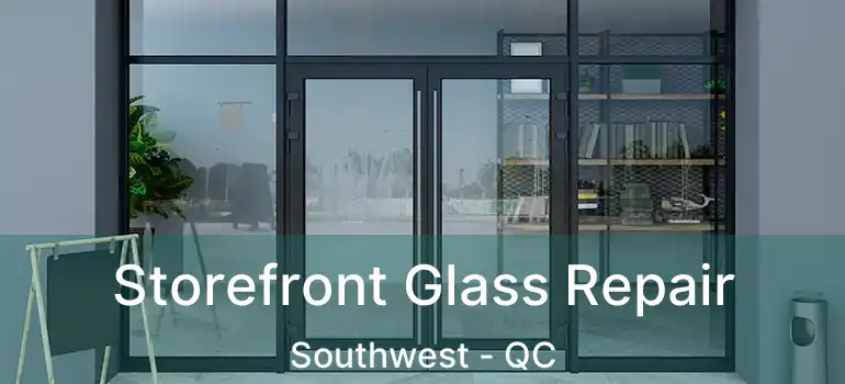  Storefront Glass Repair Southwest - QC