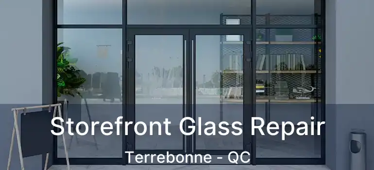  Storefront Glass Repair Terrebonne - QC