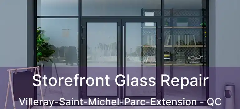  Storefront Glass Repair Villeray-Saint-Michel-Parc-Extension - QC