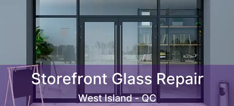  Storefront Glass Repair West Island - QC