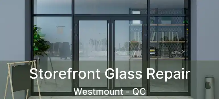  Storefront Glass Repair Westmount - QC