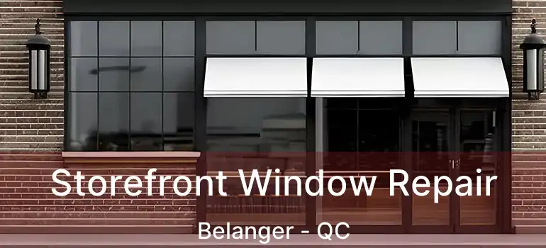  Storefront Window Repair Belanger - QC