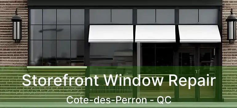  Storefront Window Repair Cote-des-Perron - QC
