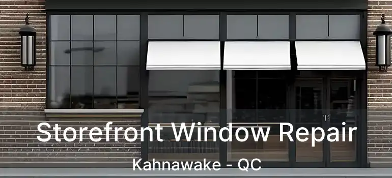  Storefront Window Repair Kahnawake - QC