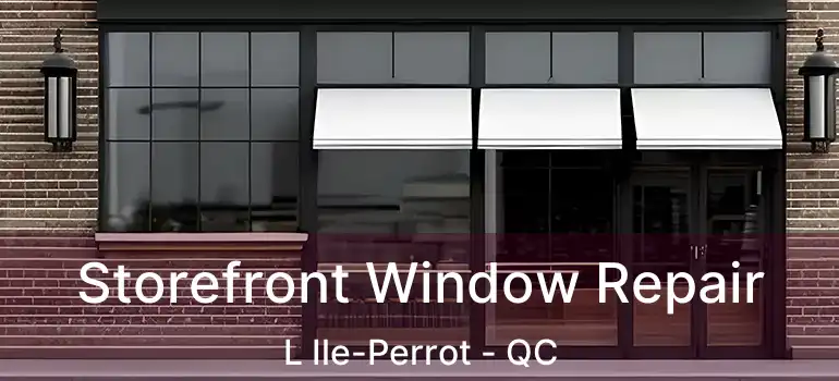  Storefront Window Repair L Ile-Perrot - QC