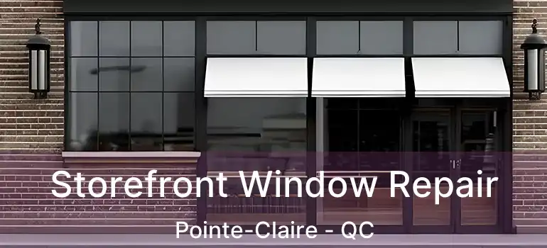  Storefront Window Repair Pointe-Claire - QC