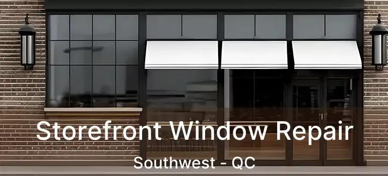  Storefront Window Repair Southwest - QC