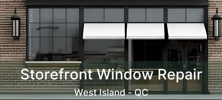  Storefront Window Repair West Island - QC