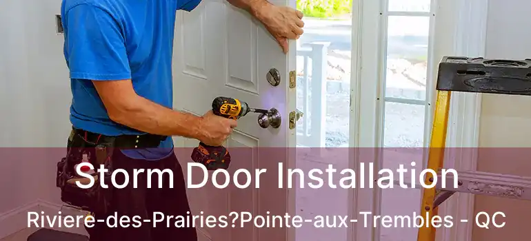  Storm Door Installation Riviere-des-Prairies?Pointe-aux-Trembles - QC