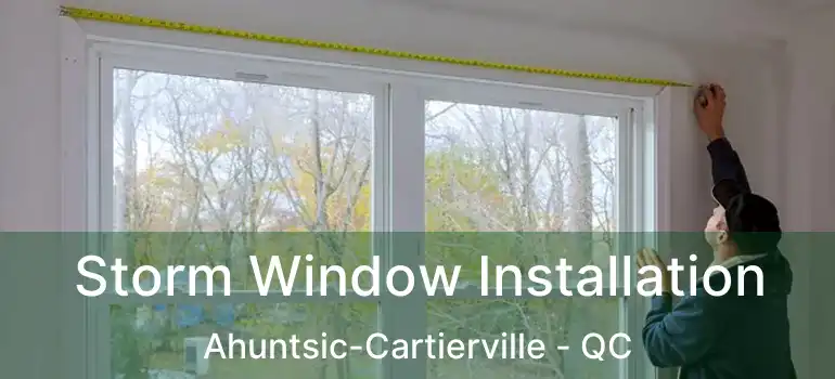  Storm Window Installation Ahuntsic-Cartierville - QC