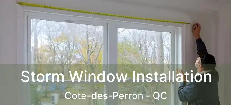 Storm Window Installation Cote-des-Perron - QC