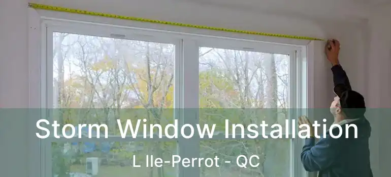  Storm Window Installation L Ile-Perrot - QC