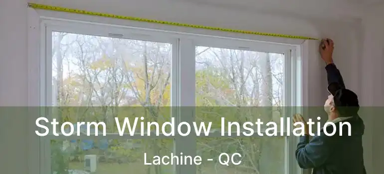  Storm Window Installation Lachine - QC