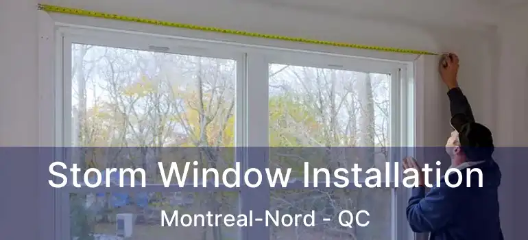  Storm Window Installation Montreal-Nord - QC