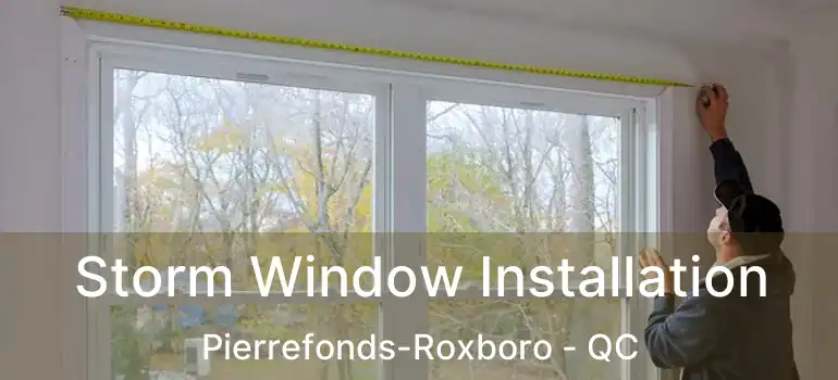  Storm Window Installation Pierrefonds-Roxboro - QC