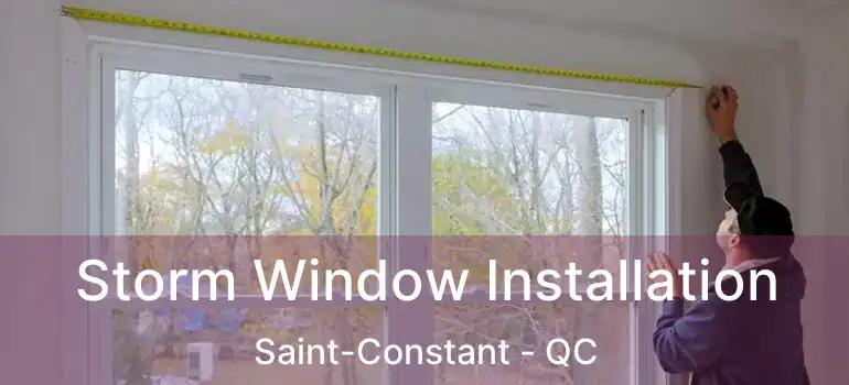  Storm Window Installation Saint-Constant - QC