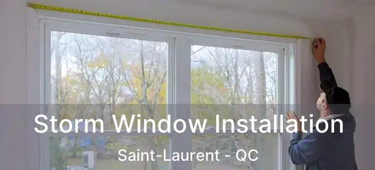  Storm Window Installation Saint-Laurent - QC