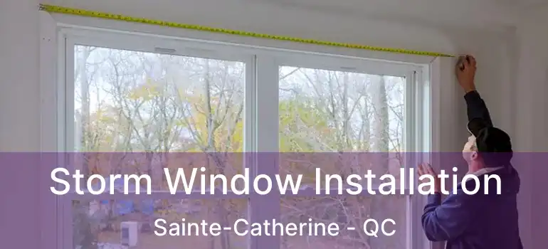 Storm Window Installation Sainte-Catherine - QC