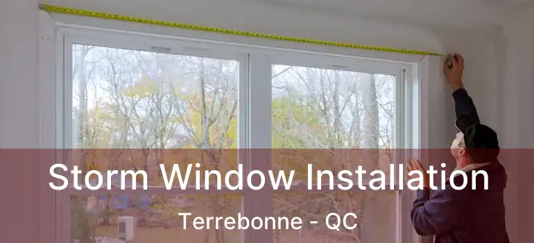  Storm Window Installation Terrebonne - QC