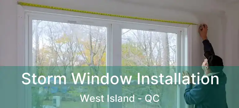  Storm Window Installation West Island - QC