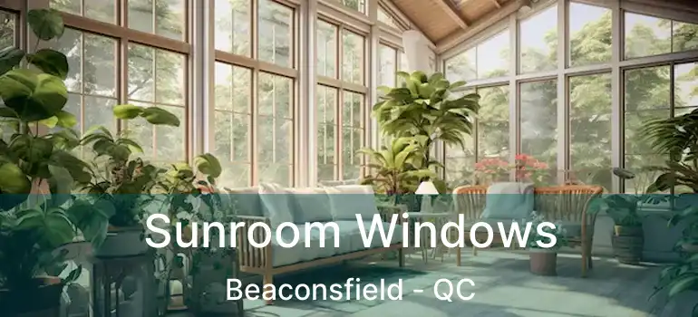  Sunroom Windows Beaconsfield - QC