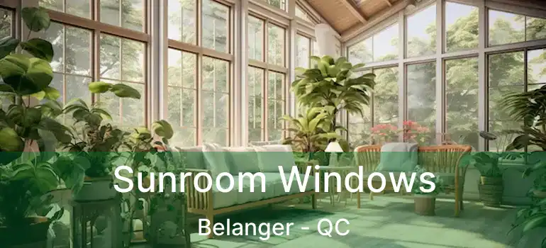  Sunroom Windows Belanger - QC