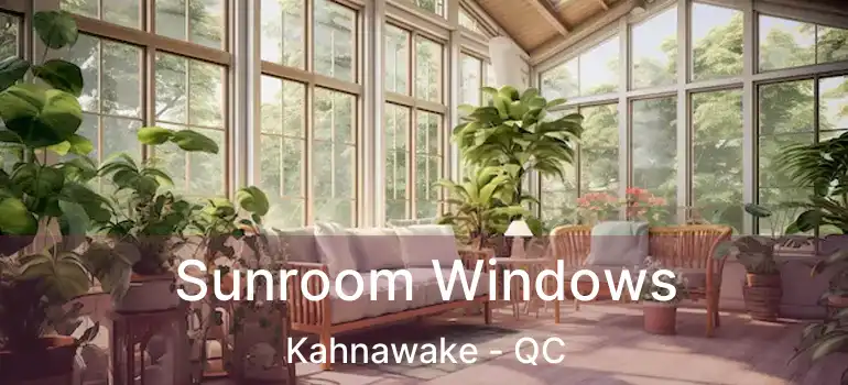  Sunroom Windows Kahnawake - QC