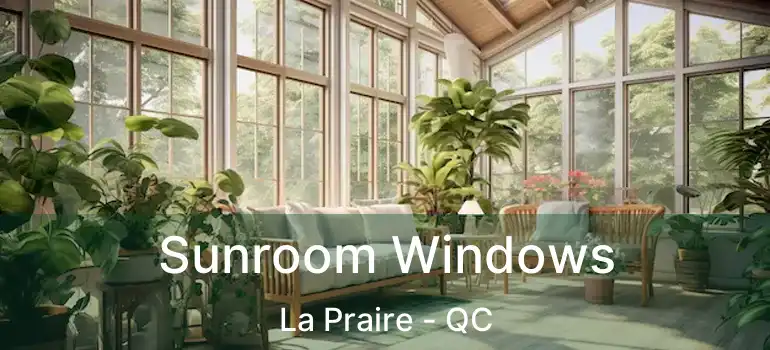  Sunroom Windows La Praire - QC