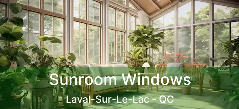  Sunroom Windows Laval-Sur-Le-Lac - QC
