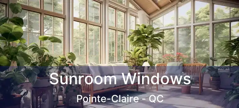  Sunroom Windows Pointe-Claire - QC