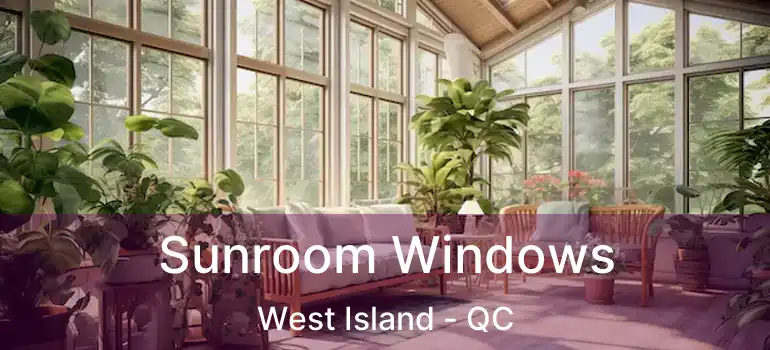  Sunroom Windows West Island - QC