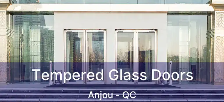  Tempered Glass Doors Anjou - QC
