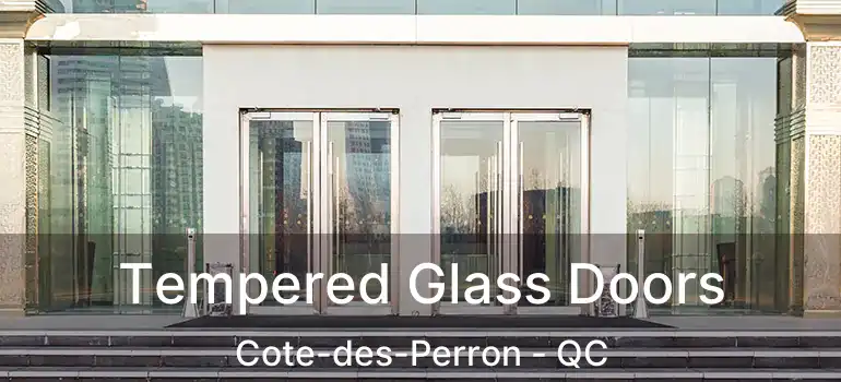  Tempered Glass Doors Cote-des-Perron - QC