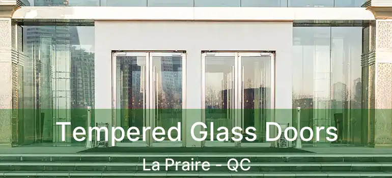  Tempered Glass Doors La Praire - QC