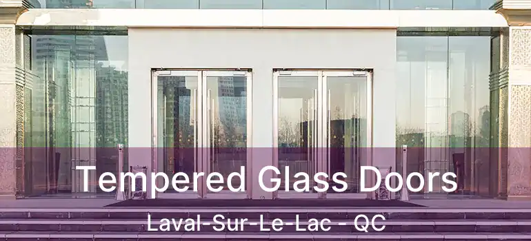  Tempered Glass Doors Laval-Sur-Le-Lac - QC