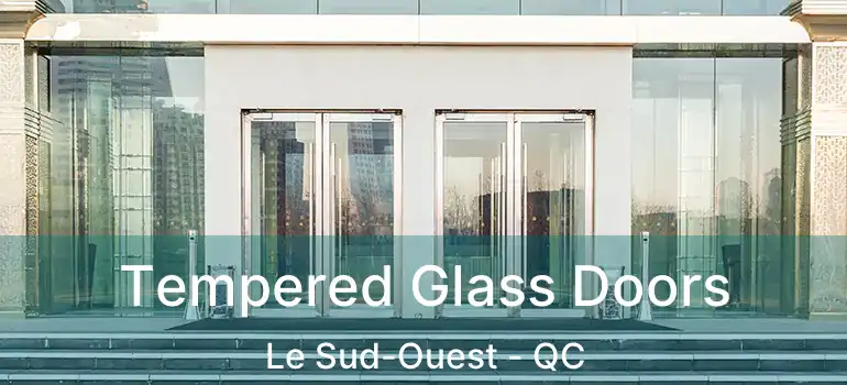  Tempered Glass Doors Le Sud-Ouest - QC