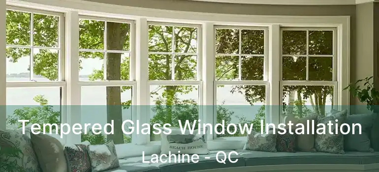  Tempered Glass Window Installation Lachine - QC