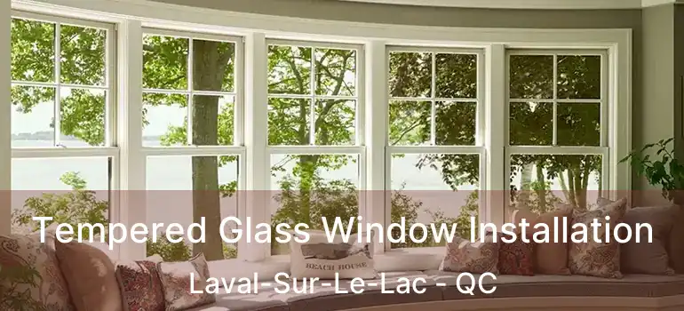  Tempered Glass Window Installation Laval-Sur-Le-Lac - QC