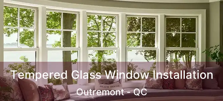  Tempered Glass Window Installation Outremont - QC