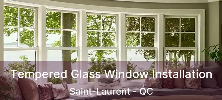  Tempered Glass Window Installation Saint-Laurent - QC