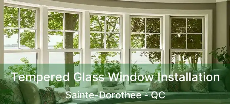  Tempered Glass Window Installation Sainte-Dorothee - QC