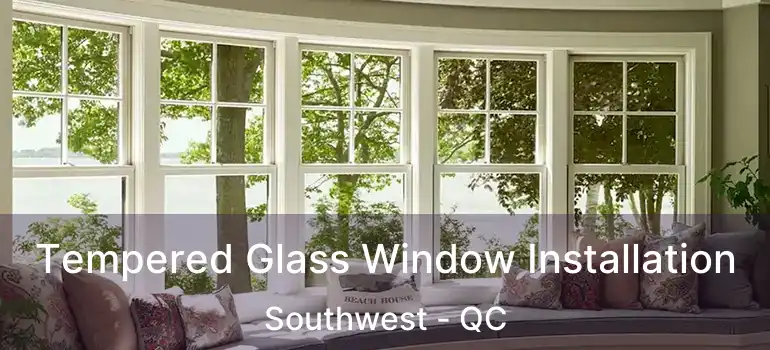  Tempered Glass Window Installation Southwest - QC