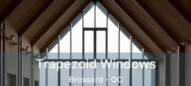  Trapezoid Windows Brossard - QC