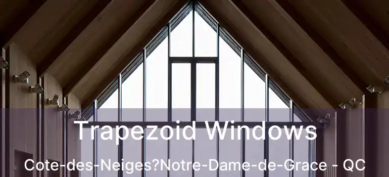  Trapezoid Windows Cote-des-Neiges?Notre-Dame-de-Grace - QC