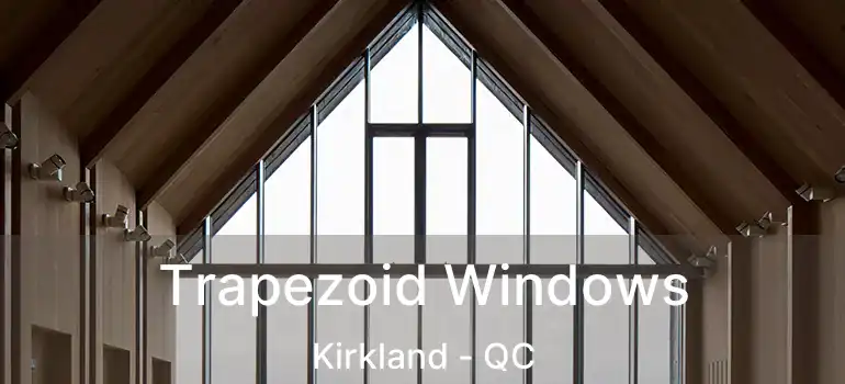  Trapezoid Windows Kirkland - QC